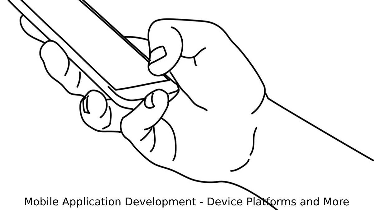 Mobile Application Development – Device Platforms and More