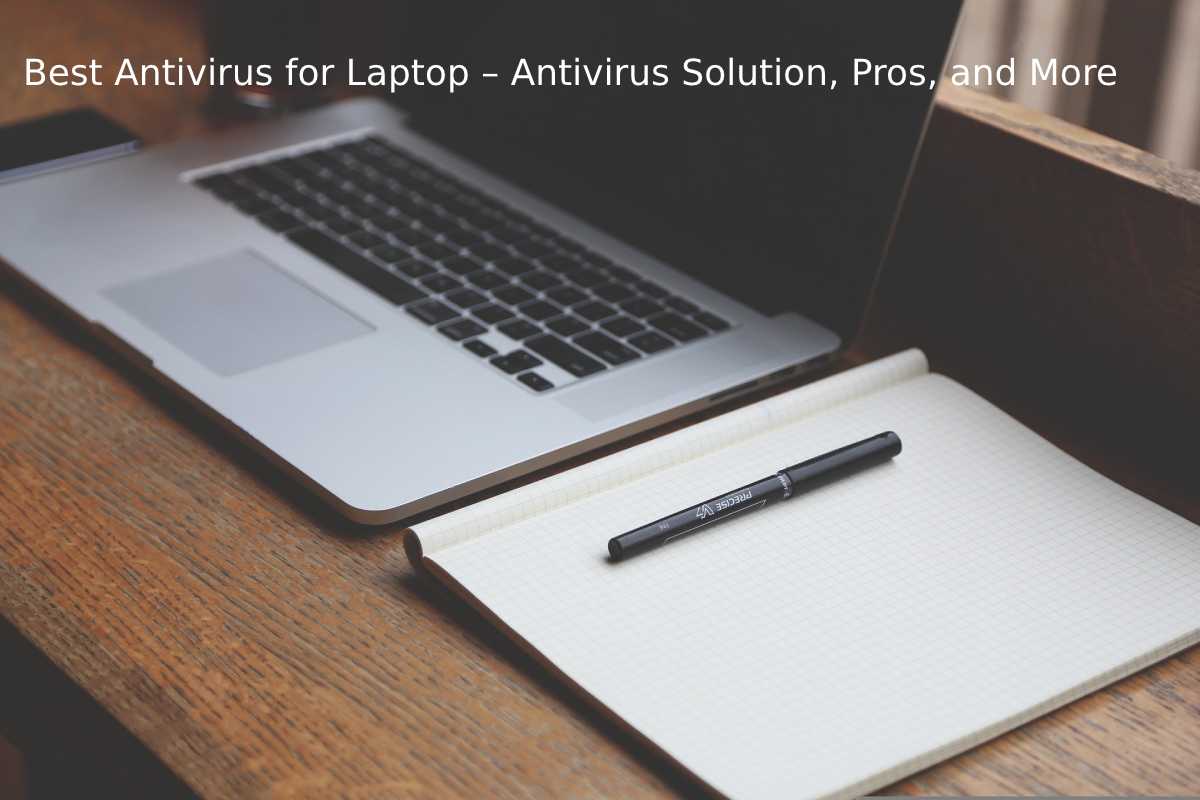 Best Antivirus for Laptop Antivirus Solution, Pros, and More