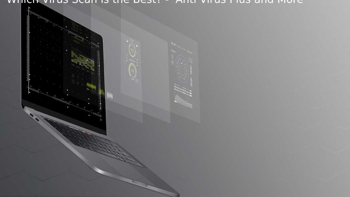 Explain which Virus Scan is the Best?