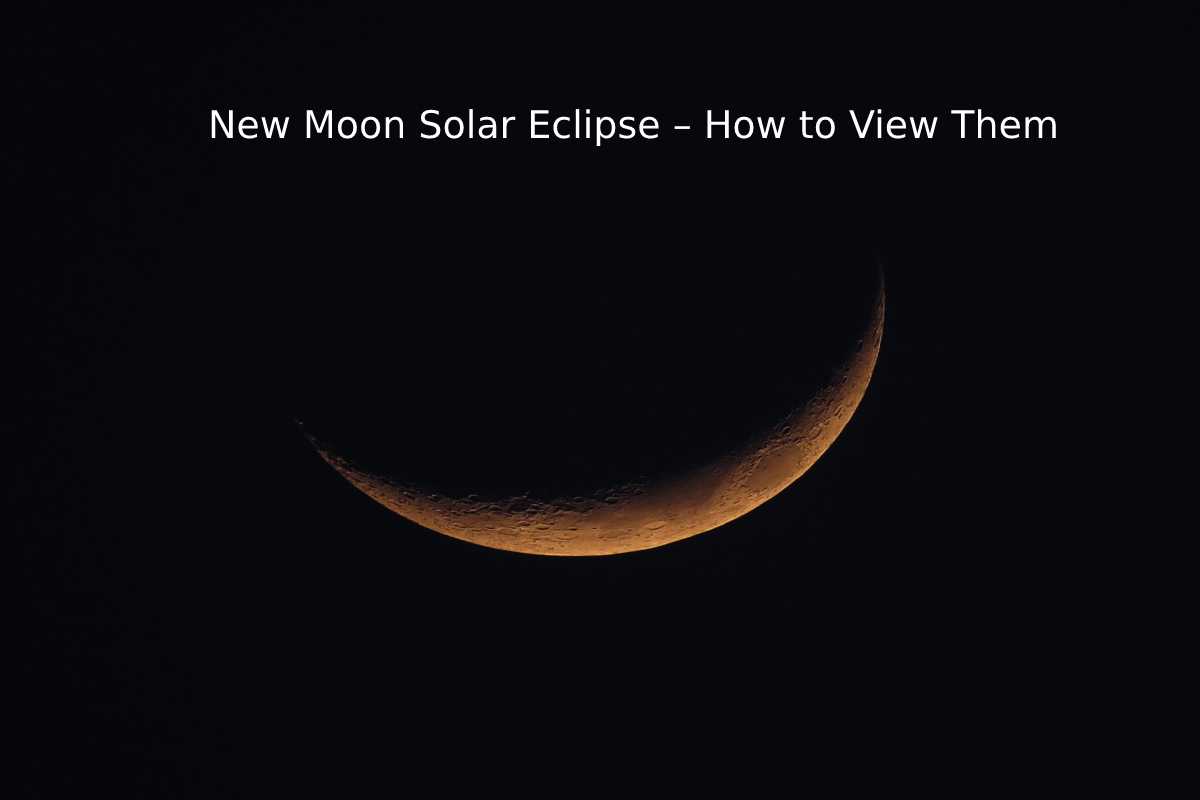 New Moon Solar Eclipse How to View Them