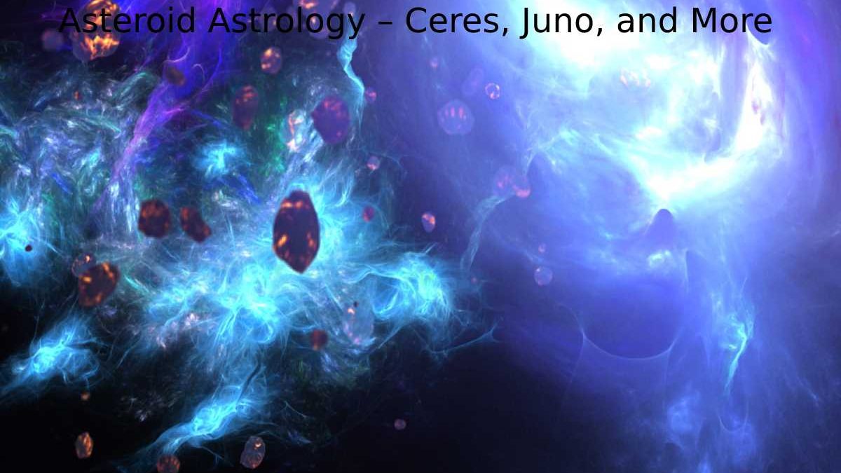 Asteroid Astrology – Ceres, Juno, and More