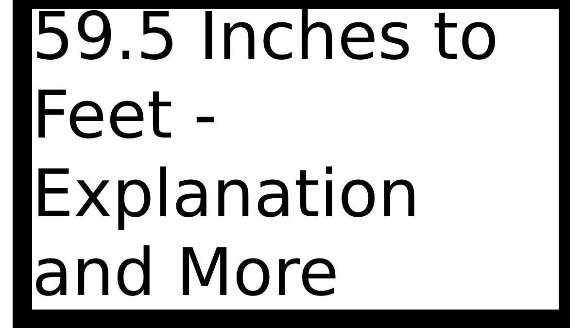 59.5 Inches to Feet – Explanation and More