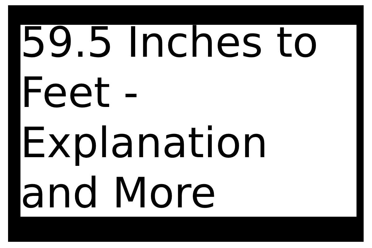 59-5-inches-to-feet-explanation-and-more