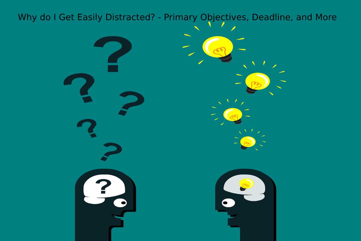 why-do-i-get-easily-distracted-primary-objectives-deadline