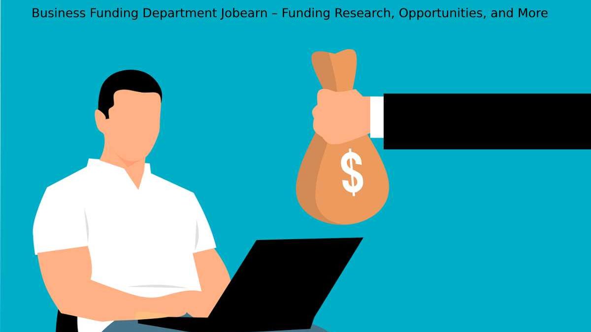 Business Funding Department Jobearn – Funding Research, Opportunities, and More