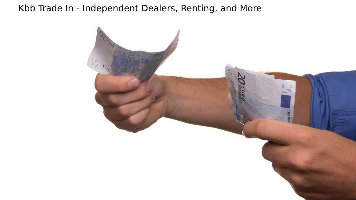 Kbb Trade In – Independent Dealers, Renting, and More