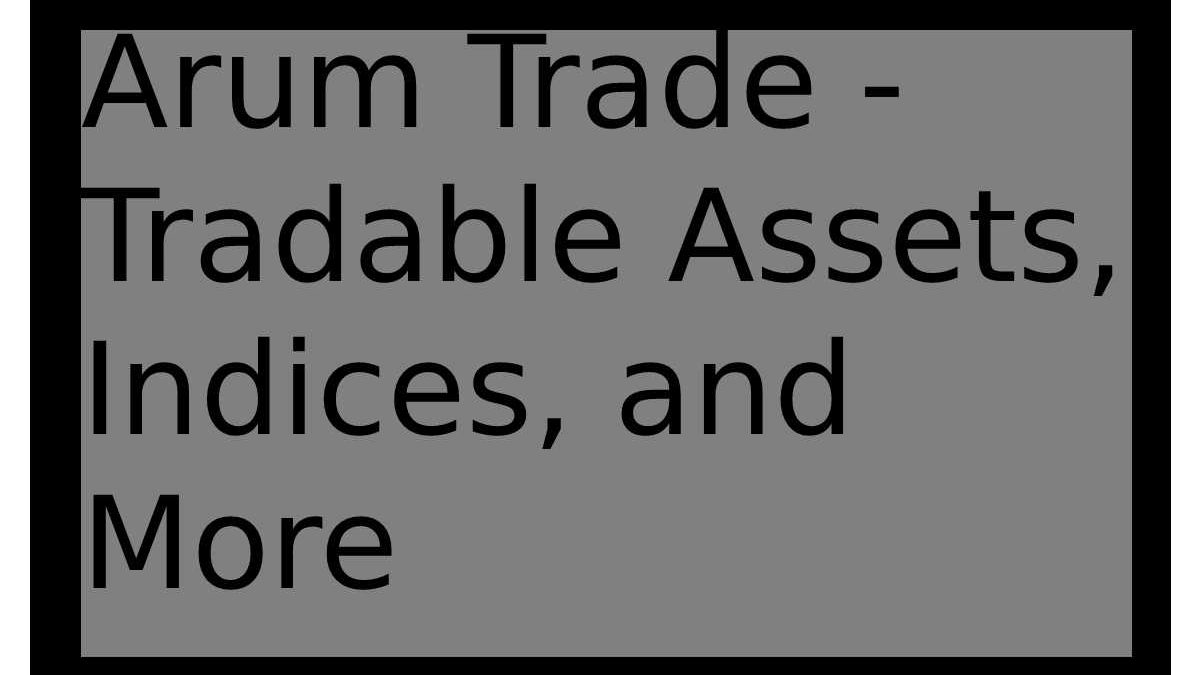 Arum Trade – Tradable Assets, Indices, and More