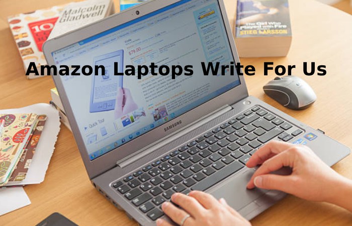 Amazon laptops write for us